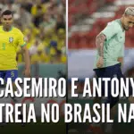 Veja os números de Antony e Casemiro, ex-jogadores do SPFC, na estreia do Brasil na Copa