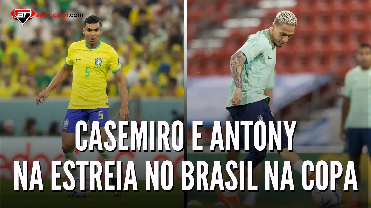 Veja os números de Antony e Casemiro, ex-jogadores do SPFC, na estreia do Brasil na Copa