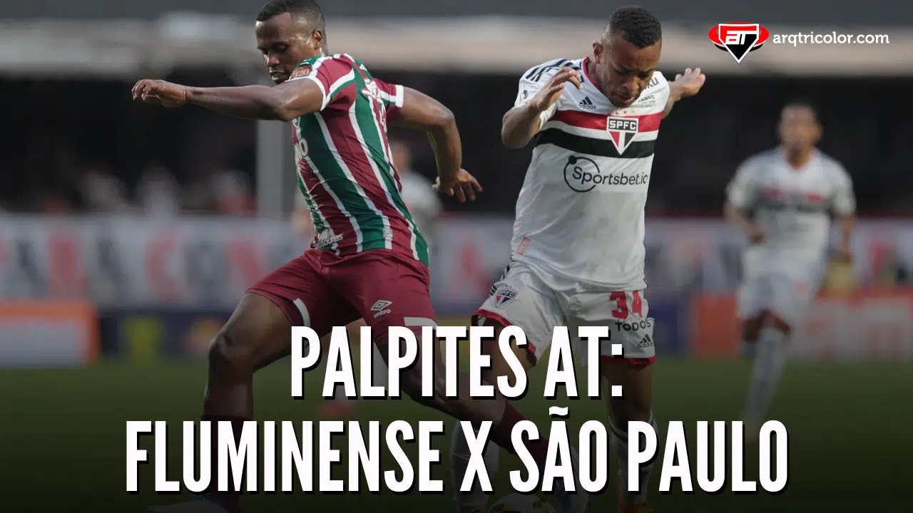 Qual o seu palpite para Fluminense x São Paulo | Palpites AT