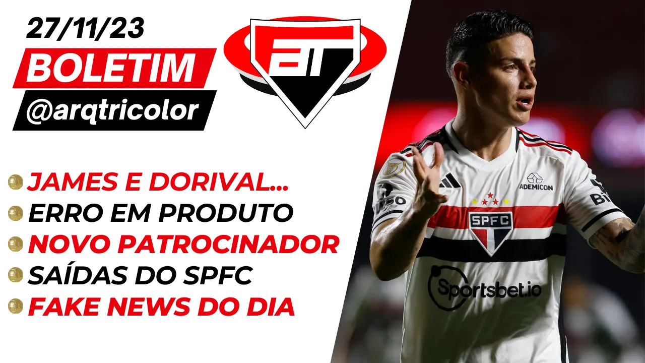 Notícias do São Paulo: James e Dorival | Novo Patrocinador | Saídas do SPFC - Boletim @arqtricolor 27/11