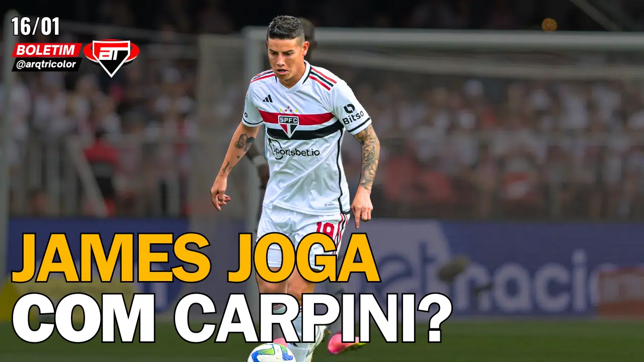 Notícias do São Paulo: James joga com Carpini? | Talles Costa de saída | Boletim Arquibancada Tricolor (16/01)