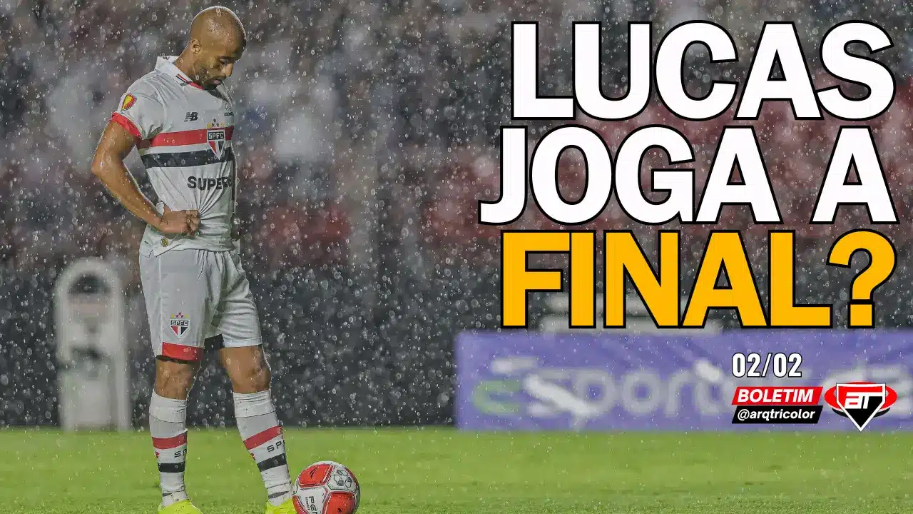 Notícias do São Paulo: Lucas joga a final? Como o time será montado | Boletim Arquibancada Tricolor (02/02)