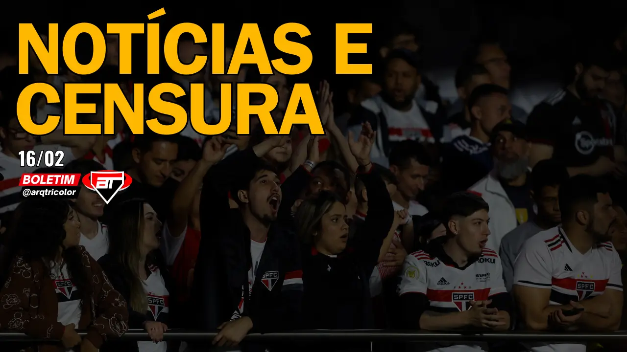 Notícias do São Paulo: Notícias e censura | Boletim Arquibancada Tricolor (16/02)