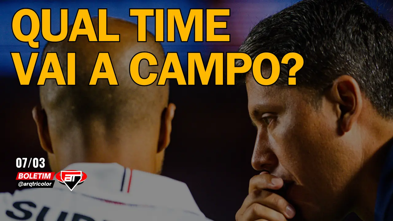 Notícias do São Paulo: Qual time vai a campo? | Boletim Arquibancada Tricolor (07/03)