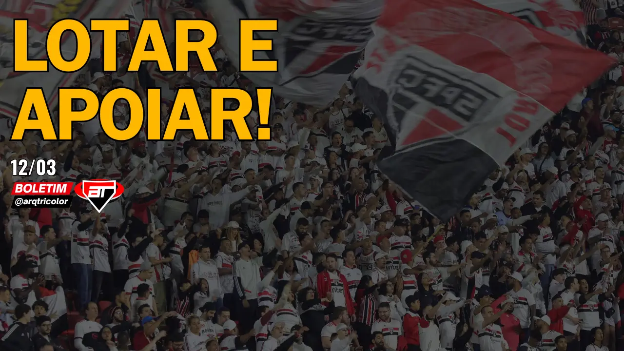 Notícias do São Paulo: Lotar e apoiar! | Boletim Arquibancada Tricolor (12/03)